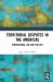 Territorial Disputes in the Americas : International Law and Politics