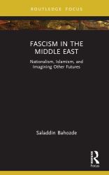Fascism in the Middle East : Nationalism, Islamism, and Imagining Other Futures