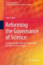 Reforming the Governance of Science : Opening up Research and Education in the Twenty-First Century