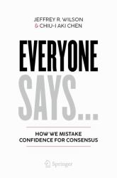 Everyone Says... : How We Mistake Confidence for Consensus