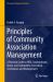 Principles of Community Association Management : A Practical Guide to HOA, Condominium, Strata, and Community Association Governance and Management Principles of Community Association Management : A Practical Guide to HOA, Condominium, Strata, and Community Association Governance and Management