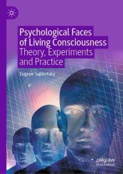 Psychological Faces of Living Consciousness : Theory, Experiments and Practice