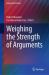 Weighing the Strength of Arguments Weighing the Strength of Arguments