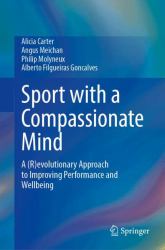 Sport with a Compassionate Mind : A (R)evolutionary Approach to Improving Performance and Wellbeing