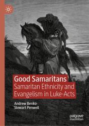 Good Samaritans : Samaritan Ethnicity and Evangelism in Luke-Acts