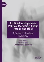 Artificial Intelligence in Political Marketing, Public Affairs and Trust : A Curated Literature Overview