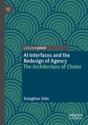 AI Interfaces and the Redesign of Agency : The Architecture of Choice