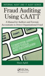 Fraud Auditing Using CAATT : A Manual for Auditors and Forensic Accountants to Detect Organizational Fraud