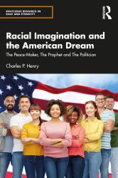 Racial Imagination and the American Dream : The Peace-Maker, the Prophet and the Politician