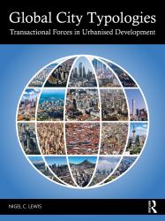 Global City Typologies : Transactional Forces in Urbanised Development