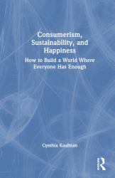 Consumerism, Sustainability, and Happiness : How to Build a World Where Everyone Has Enough