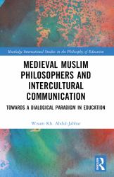 Medieval Muslim Philosophers and Intercultural Communication : Towards a Dialogical Paradigm in Education