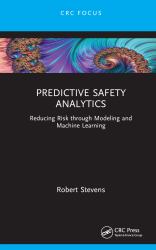 Predictive Safety Analytics : Reducing Risk Through Modeling and Machine Learning