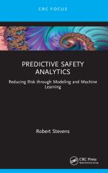 Predictive Safety Analytics : Reducing Risk Through Modeling and Machine Learning