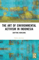 The Art of Environmental Activism in Indonesia : Shifting Horizons