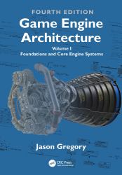 Game Engine Architecture : Volume I, Foundations of Game Engine Development