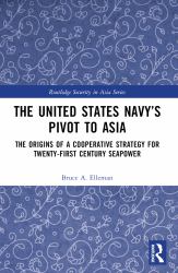 The United States Navy's Pivot to Asia : The Origins of a Cooperative Strategy for Twenty-First Century Seapower