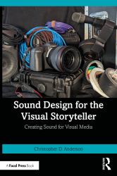 Sound Design for the Visual Storyteller : Creating Sound for Visual Media