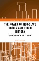 The Power of Neo-Slave Fiction and Public History : From Slavery to the Enslaved