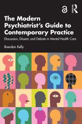 The Modern Psychiatrist's Guide to Contemporary Practice : Discussion, Dissent, and Debate in Mental Health Care