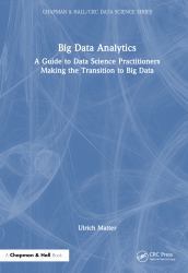 Big Data Analytics : A Guide to Data Science Practitioners Making the Transition to Big Data