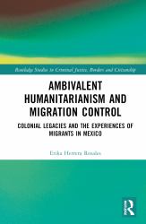 Ambivalent Humanitarianism and Migration Control : Colonial Legacies and the Experiences of Migrants in Mexico
