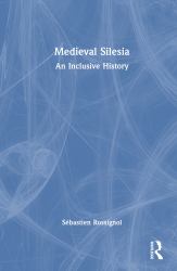 Medieval Silesia : An Inclusive History