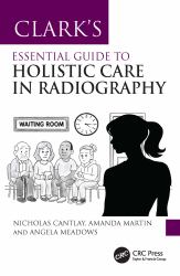 Clark's Essential Guide to Holistic Care in Radiography : Putting the Patient First
