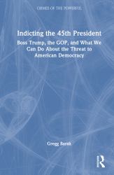 Indicting the 45th President : Boss Trump, the GOP, and What We Can Do about the Threat to American Democracy