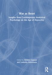 War As Reset : Insights from Contemporary Analytical Psychology on the Age of Hypocrisy