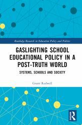 Gaslighting School Educational Policy in a Post-Truth World : Systems, Schools and Society