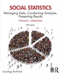 Social Statistics : Managing Data, Conducting Analyses, Presenting Results