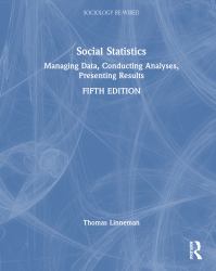 Social Statistics : Managing Data, Conducting Analyses, Presenting Results
