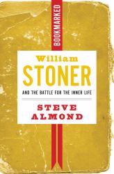 William Stoner and the Battle for the Inner Life: Bookmarked : William Stoner and the Battle for the Inner Life