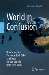 World in Confusion : How Scientists Persuade Each Other (and How We Can Benefit from Their Skills)