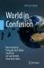 World in Confusion : How Scientists Persuade Each Other (and How We Can Benefit from Their Skills) World in Confusion : How Scientists Persuade Each Other (and How We Can Benefit from Their Skills)