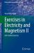 Exercises in Electricity and Magnetism II : 365 Further Exercises