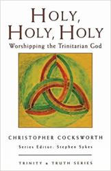 Holy, Holy, Holy : Worshipping the Trinitarian God