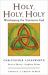Holy, Holy, Holy : Worshipping the Trinitarian God
