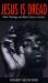 Jesus Is Dread : Black Theology and Black Culture in Britain