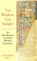 'Get Wisdom, Get Insight' : An Introduction to Israel's Wisdom Literature