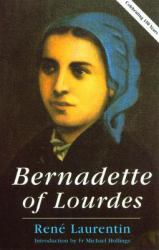 Bernadette of Lourdes : A Life Based on Authenticated Documents