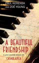 A Beautiful Friendship : A Lent Course Based on Casablanca