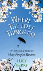 Where the Lost Things Go : A Lent Course Based on Mary Poppins Returns