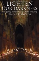 Lighten Our Darkness : A Celebration of Choral Evensong