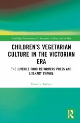 Children's Vegetarian Culture in the Victorian Era : The Juvenile Food Reformers Press and Literary Change