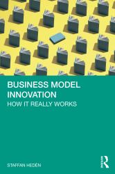 Business Model Innovation : How It Really Works
