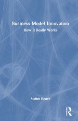 Business Model Innovation : How It Really Works