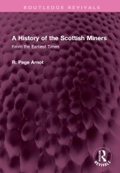 A History of the Scottish Miners : From the Earliest Times