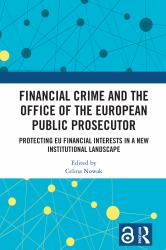 Financial Crime and the Office of the European Public Prosecutor : Protecting EU Financial Interests in a New Institutional Landscape